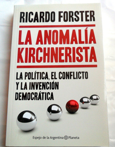 La Anomalía Kirchnerista - Ricardo Forster * Nuevo 