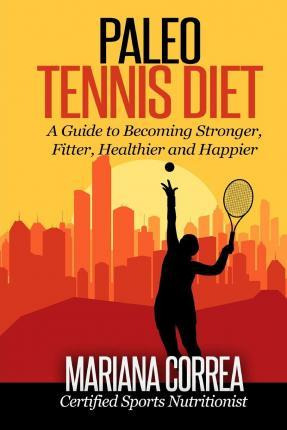 Libro Paleo Tennis Diet : A Guide To Becoming Stronger, F...