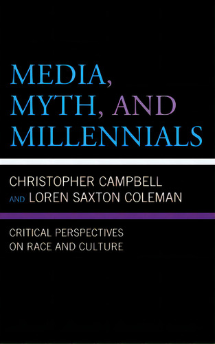 Media, Myth, And Millennials: Critical Perspectives On Race And Culture, De Coleman, Loren Saxton. Editorial Lexington Books, Tapa Blanda En Inglés