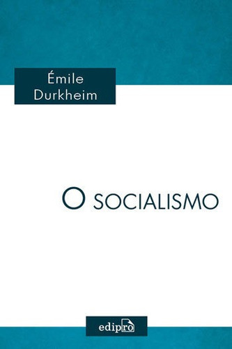 O Socialismo: Definição E Origens: A Doutrina Saint-simoniana, De Durkheim, Émile. Editora Edipro, Capa Mole, Edição 1ªedição - 2016 Em Português