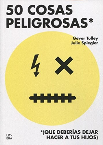 50 Cosas Peligrosas: (que Deberías Dejar Hacer A Tus Hijos)