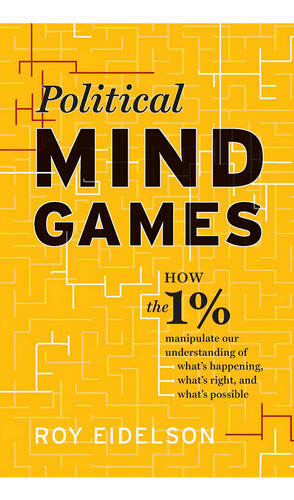 Political Mind Games: How The 1% Manipulate Our Understanding Of Whatøs Whatøs Right, And Whatøs Possible, De Eidelson, Roy. Editorial Green Hall Books, Tapa Blanda En Inglés