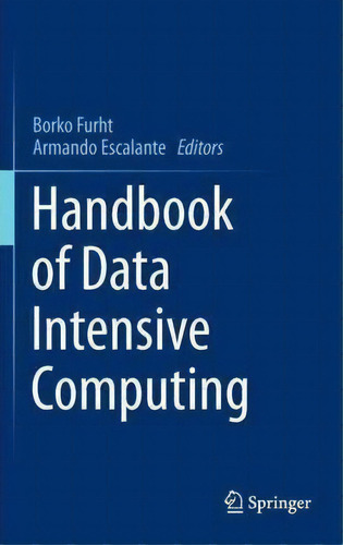 Handbook Of Data Intensive Computing, De Borko Furht. Editorial Springer-verlag New York Inc., Tapa Dura En Inglés, 2011