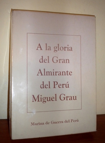 A La Gloria Del Gran Almirante Del Perú Miguel Grau 