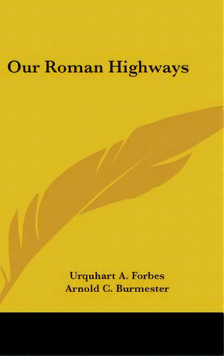 Our Roman Highways, De Forbes, Urquhart A.. Editorial Kessinger Pub Llc, Tapa Dura En Inglés