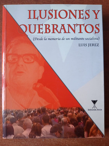 Ilusiones Y Quebrantos. (memoria De Un Militante Socialista)