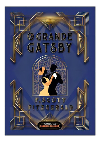 O Grande Gatsby: O Grande Gatsby, De Fitzgerald, F. Scott., Vol. 1. Editorial Tordesilhas Fabulous Classics, Capa Mole, Edição 2024-01-01 00:00:00 Em Português