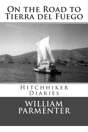 Libro: On The Road To Tierra Del Fuego: Hitchhiker Diaries