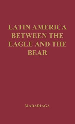 Libro Latin America Between The Eagle And The Bear. - Mad...