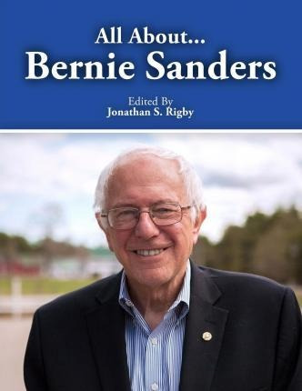 All About Bernie Sanders - Jonathan S Rigby (paperback)