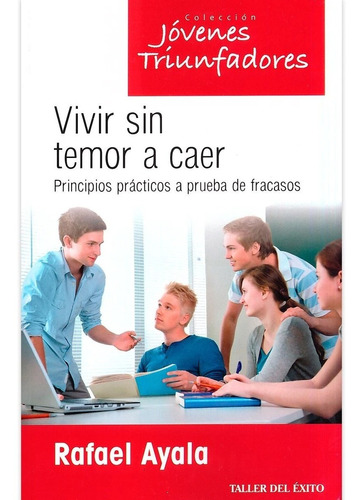 Vivir Sin Temor A Caer. Principios Prácticos A Prueba De Fra