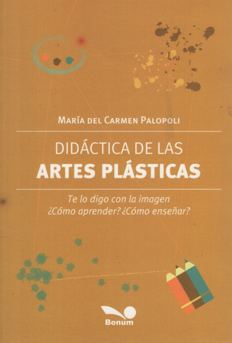 Didactica De Las Artes Plasticas, de PALOPOLI  MARIA DEL CARMEN. Editorial BONUM, tapa blanda en español