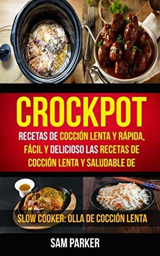 Crockpot: Recetas De Coccion Lenta Y Rapida, Facil Y Delici, De Sam Parker. Editorial Independently Published, Tapa Blanda En Español, 0000