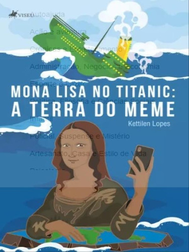 Mona Lisa No Titanic - A Terra Do Meme, De Lopes, Kettilen. Editora Viseu Editora, Capa Mole Em Português