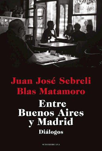 Libro Entre Buenos Aires Y Madrid De Juan Jose Sebreli