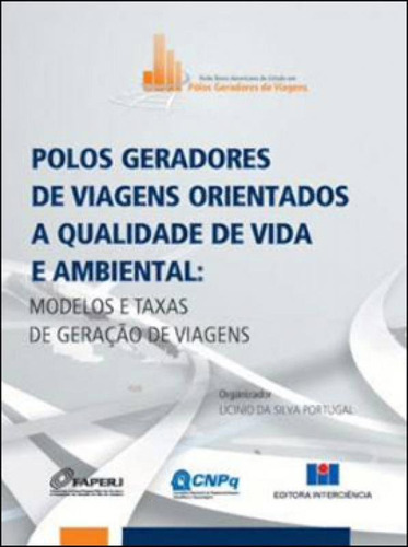 Polos Geradores De Viagens Orientados A Qualidade De Vida E: Modelos E Taxas De Geração De Viagens, De Portugal, Licinio Da Silva. Editora Interciencia, Capa Mole, Edição 1ª Edição - 2013 Em Português