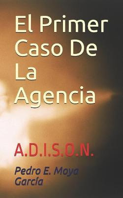 Libro El Primer Caso De La Agencia : A.d.i.s.o.n. - Pedro...