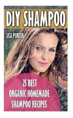 Libro Diy Shampoo : 25 Best Organic Homemade Shampoo Reci...