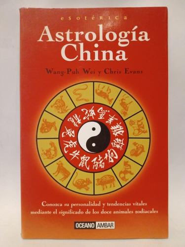 Astrología China - Wang-puh Wei Y Chris Evans - Ed: Océano 
