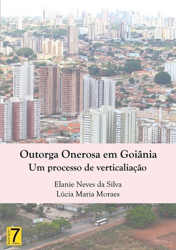 Outorga Onerosa Em Goiânia: Um Processo De Verticalização, De Elaine Neves Da Silva. Série Não Aplicável, Vol. 1. Editora Clube De Autores, Capa Mole, Edição 1 Em Português, 2018