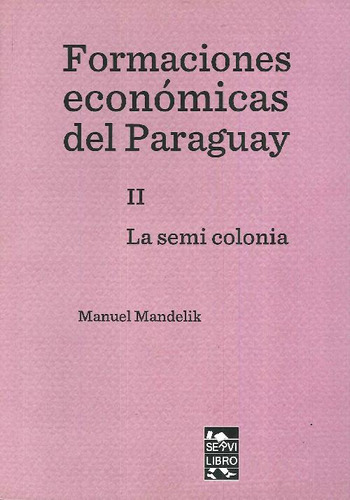 Libro Formaciones Económicas Del Paraguay Ii La Semi Colonia