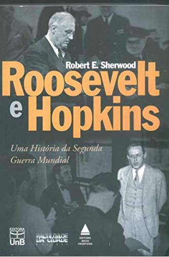 Roosevelt E Hopkins - Uma Historia Da Segunda Guerra Mundial, De Sherwood. Editora Unb, Capa Mole Em Português, 1998