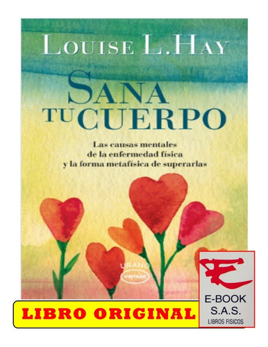 Sana tu cuerpo / Louise L. Hay, de Louise L. Hay. Editorial URANO en español, 2016