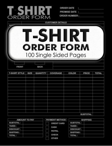 Libro: T-shirt Order Form Book: 100 Single Sided Pages, Cust