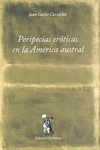 Peripecias Eróticas En La América Austral: Novela De Aventuras En Verso Alejandrino, De Curutchet Juan Carlos. N/a, Vol. Volumen Unico. Editorial Babel, Tapa Blanda, Edición 1 En Español, 2011