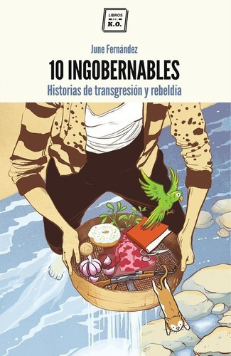 10 Ingobernables - Fernández Casete, June, de FERNÁNDEZ CASETE, JUNE. Editorial Libros del KO, SLL en español