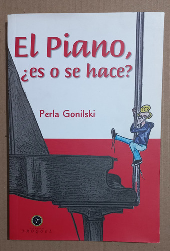 El Piano Es O Se Hace  Perla Gonilski  Editorial Troquel