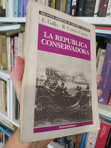 La República Conservadora  E Gallo, R Cortés Conde  Bibliote