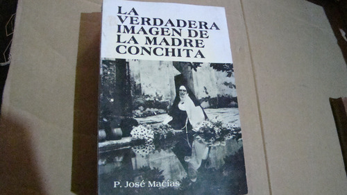 La Verdadera Imagen De La Madre Conchita , P. Jose Macias