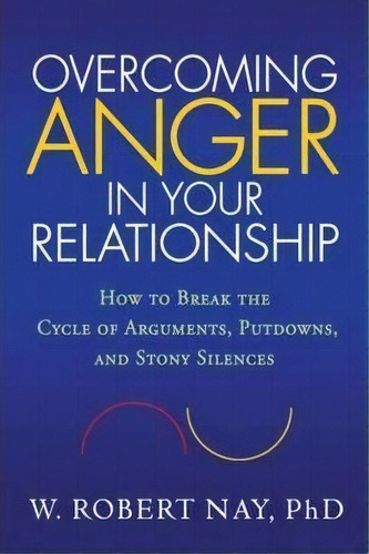 Overcoming Anger In Your Relationship, De W.robert Nay. Editorial Guilford Publications, Tapa Dura En Inglés