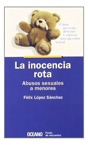 Inocencia Rota, La. Abusos Sexuales A Menores, De López Sánchez, Felix. Editorial Oceano España, Tapa Tapa Blanda En Español