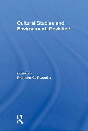 Cultural Studies And Environment, Revisited, De Pezzullo, Phaedra C.., Vol. 1. Editorial Routledge, Tapa Dura En Inglés
