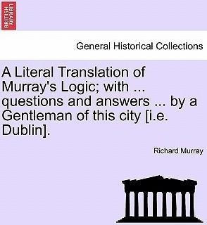 A Literal Translation Of Murray's Logic; With ... Questio...