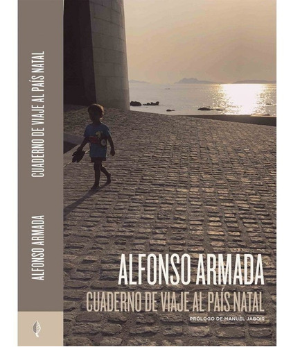 Cuaderno De Viaje Al Pais Natal, De Armada, Alfonso. Editorial Libros De La Umbria Y La Solana, S.l., Tapa Blanda En Español