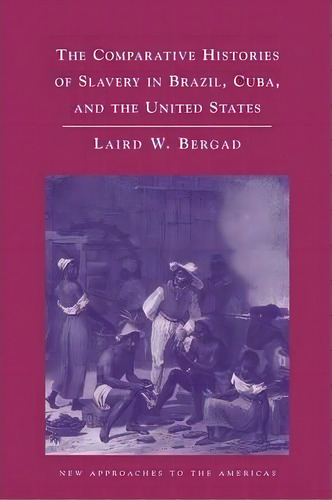 New Approaches To The Americas: The Comparative Histories Of Slavery In Brazil, Cuba, And The Uni..., De Laird Bergad. Editorial Cambridge University Press, Tapa Blanda En Inglés