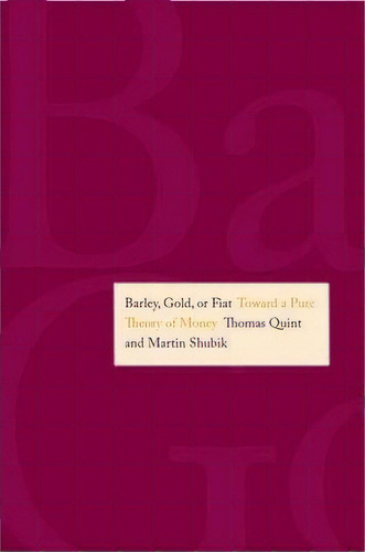 Barley, Gold, Or Fiat, De Martin Shubik. Editorial Yale University Press, Tapa Dura En Inglés
