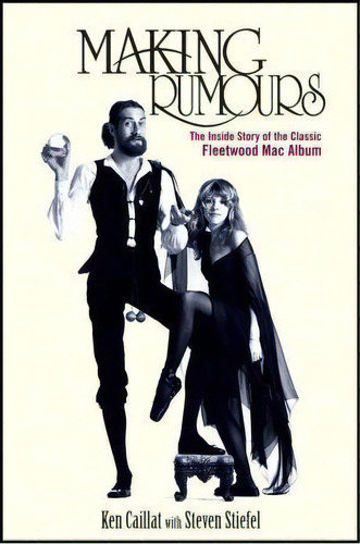Making Rumours : The Inside Story Of The Classic Fleetwood Mac Album, De Ken Caillat. Editorial Turner Publishing Company, Tapa Dura En Inglés