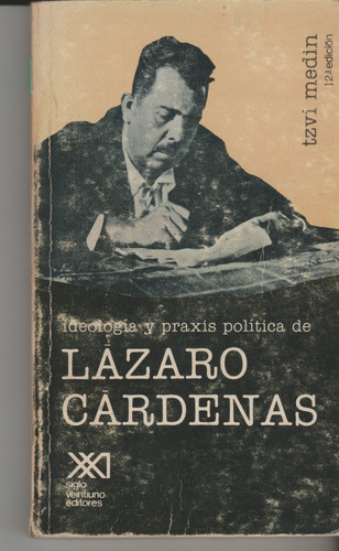 Ideología Y Praxis Política De Lázaro Cárdenas
