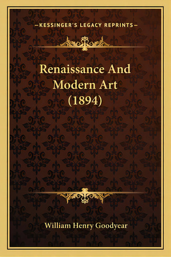 Renaissance And Modern Art (1894), De Goodyear, William Henry. Editorial Kessinger Pub Llc, Tapa Blanda En Inglés