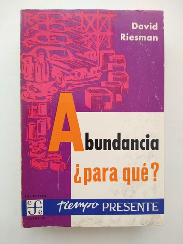 Abundancia ¿para Qué?. David Riesman Fce. 1965