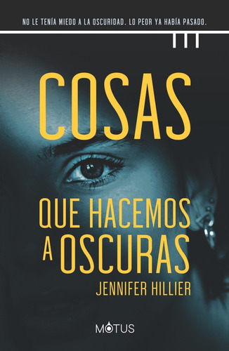 Cosas que hacemos a oscuras, de HILLIER, JENNIFER. Editorial Motus, tapa blanda en español