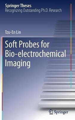 Soft Probes For Bio-electrochemical Imaging - Tzu-en Lin ...