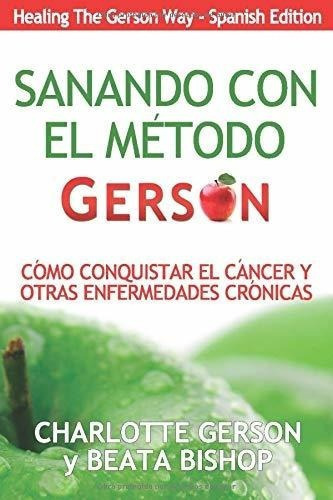 Sanando Con El Metodo Gerson -o Conquistar El..., De Gerson, Charlotte. Editorial Dauphin Publications En Inglés