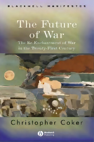 The Future Of War, De Christopher Coker. Editorial John Wiley Sons Ltd, Tapa Blanda En Inglés