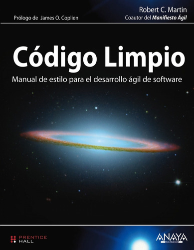 El Código Limpio: Manual de estilo para el desarrollo ágil de software, de Robert Martin., vol. 1.0. Editorial ANAYA, tapa blanda, edición 1.0 en español, 2012