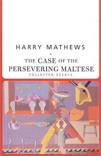 The Case Of The Persevering Maltese, De Harry Mathews. Editorial Dalkey Archive Press, Tapa Blanda En Inglés